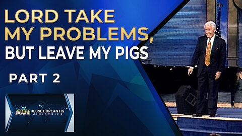 Lord Take My Problems, But Leave My Pigs, Part 2