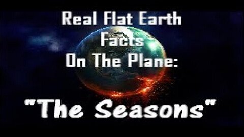 RFEFP "Real Flat Earth Facts On The Plane" Part 5; "The Seasons"