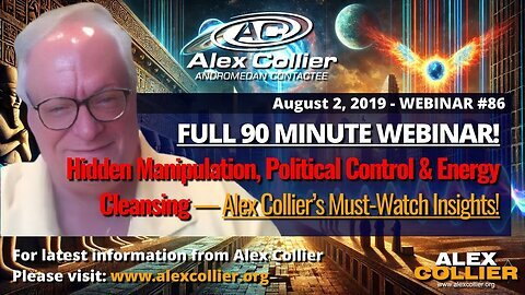 Hidden Manipulation & Political Control! Alex Collier's -FULL- 90-Minute Webinar 86 from August 2019