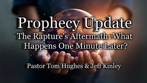 Prophecy Update: The Rapture's Aftermath: What Happens One Minute Later?