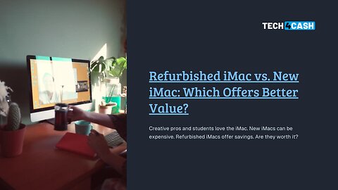 Refurbished iMac vs. New iMac: Which Offers Better Value?