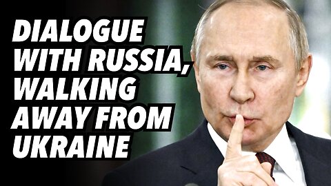 Dialogue with Russia, walking away from Ukraine
