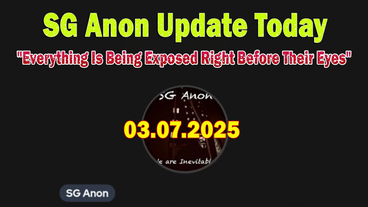 SG Anon Update Today 3/7/25: "Everything Is Being Exposed Right Before Their Eyes"