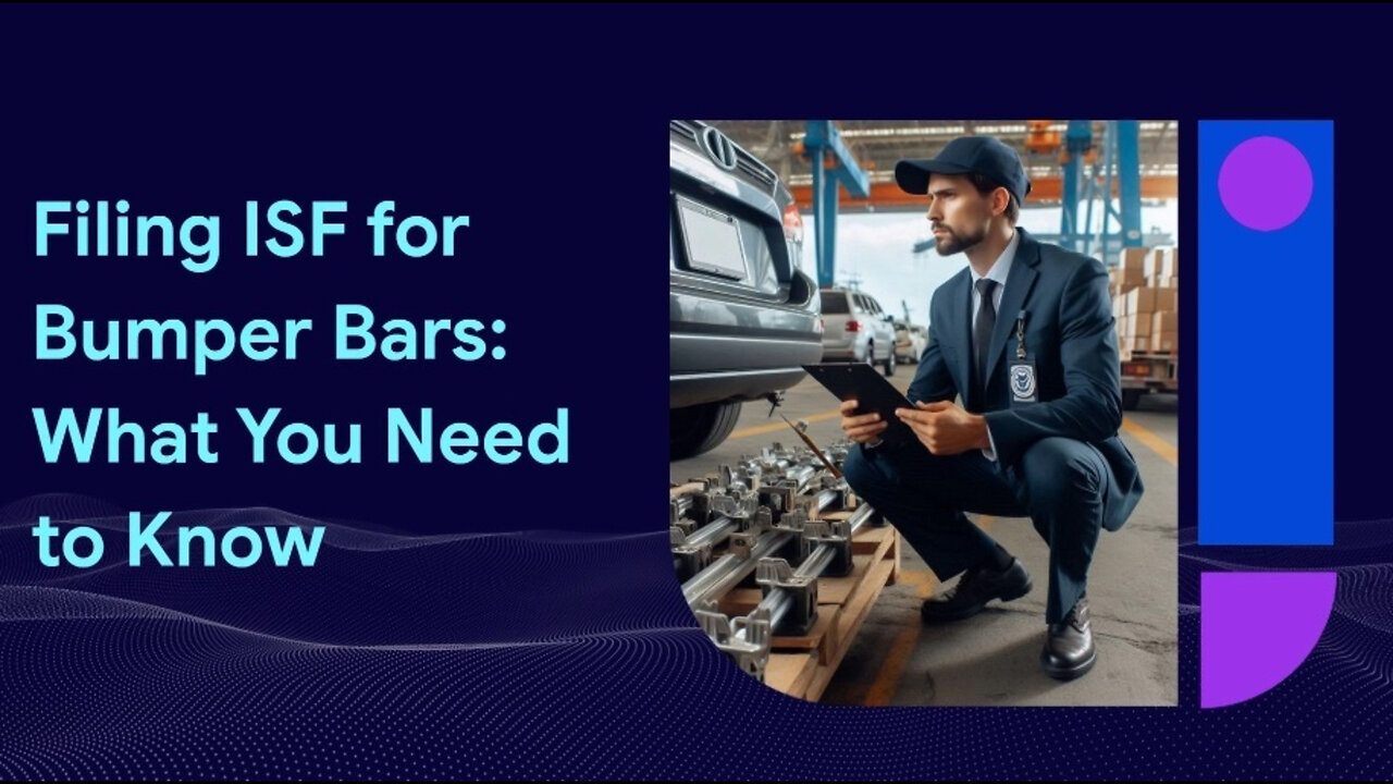 Streamlining ISF Filing for Bumper Bars: Expert Tips and Guidance