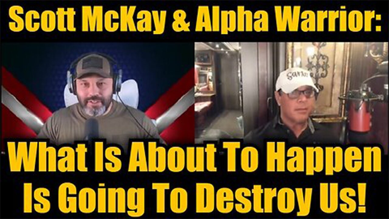 Scott McKay & Alpha Warrior: What Is About To Happen Is Going To Destroy Us