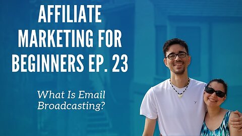 Affiliate Marketing for Beginners Ep. 23- What Is Email Broadcasting