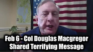 Col Douglas Macgregor Shared Terrifying Message in Exclusive Broadcast (2.6.2025)