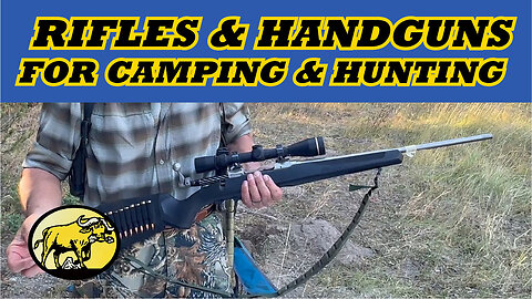 Rifles and Handguns for Woods Camp and Hunting