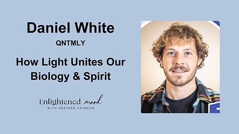 Daniel White: How Light Unites Our Biology & Spirit