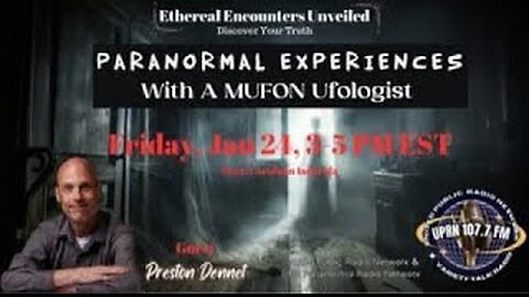 Ethereal Encounters Unveiled -Preston Dennett - A Paranormal Discussion (Edited)