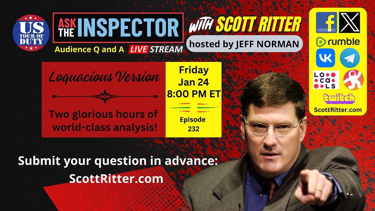 Ask the Inspector with Scott Ritter Ep. 232 (streams live on Jan 24 at 7 PM ET)