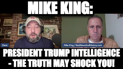 Mike King: President Trump Intel - The Truth May Shock You!