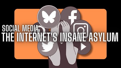 Social Media – The Internet's Insane Asylum