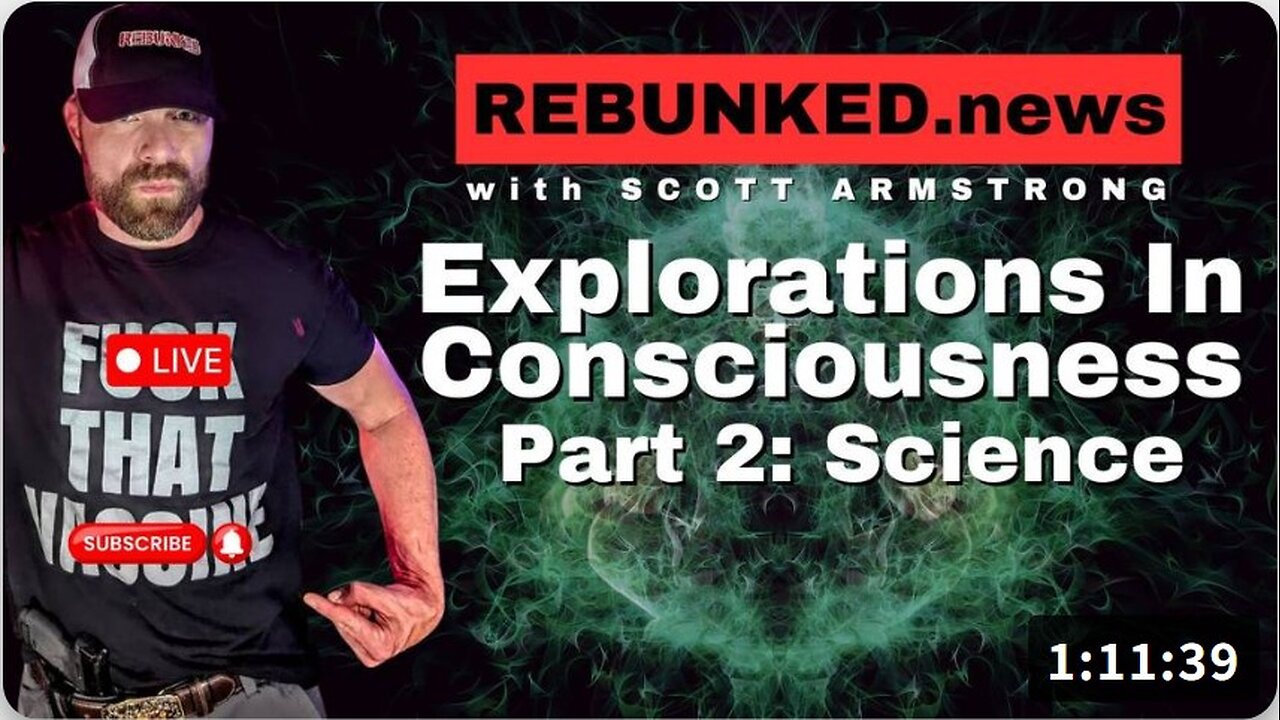 Explorations in Consciousness Part 2- Science - Rebunked with Scott Armstrong