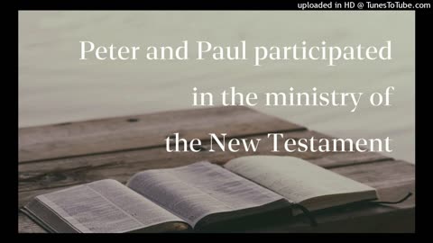 Peter and Paul participated in the ministry of the New Testament