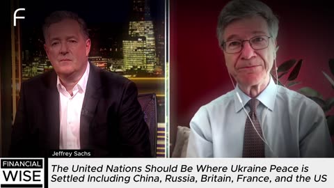 Jeffrey Sachs Tells the Truth to Piers Morgan About the War of Ukraine