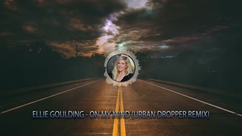 Ellie Goulding - On My Mind (Urban Dropper Remix)