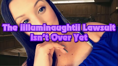 The iilluminaughtii Lawsuit Isn’t Over Yet