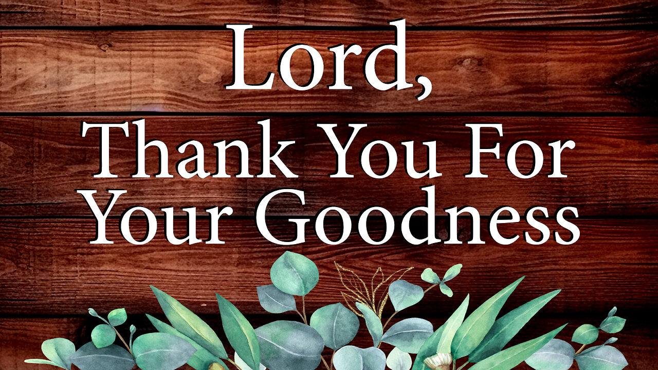 LORD Thank You For Your Goodness | Christian Prayer