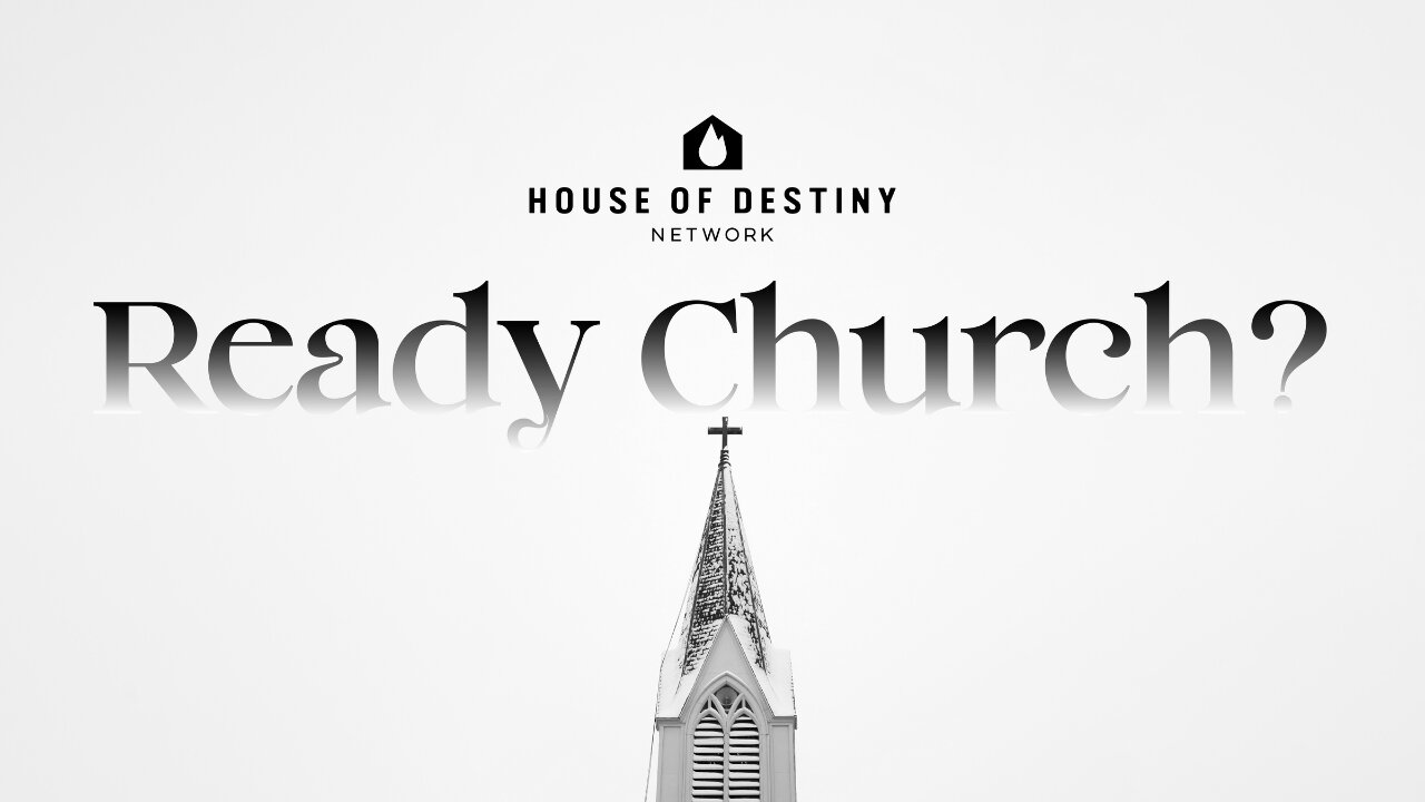 Ready Church? | House Of Destiny Network