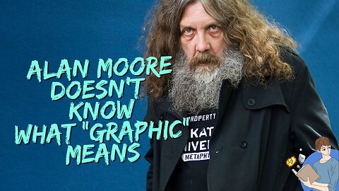 Alan Moore Does Not Know What The Word “Graphic” Means