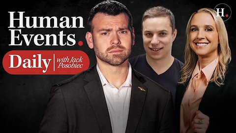 HUMAN EVENTS DAILY WITH JACK POSOBIEC