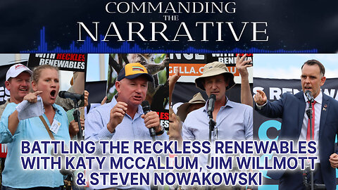 Battling the Reckless Renewables - With Katy McCallum, Jim Willmott & Steven Nowakowski - CtN09