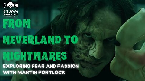 From Neverland to Nightmares: Exploring Fears and Passions with Martin Portlock