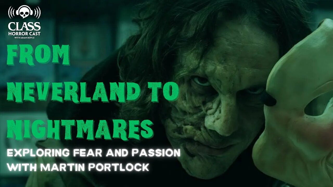 From Neverland to Nightmares: Exploring Fears and Passions with Martin Portlock