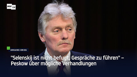 "Selenskij ist nicht befugt, Gespräche zu führen" – Peskow über mögliche Verhandlungen