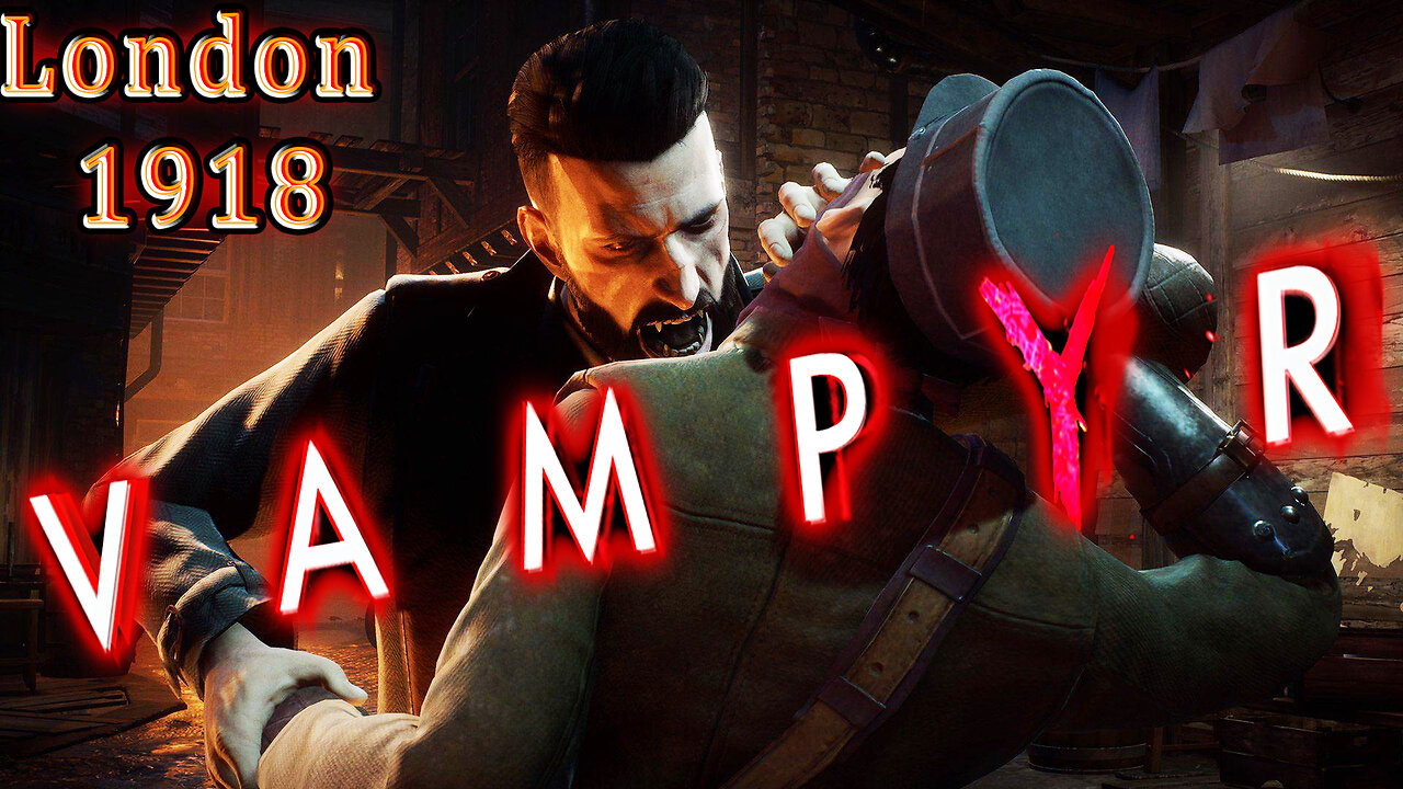 🩸 VampYr 🩸 🏭 London 1918 🏭 Dr. Jonathan Reid 🧛 Story Driven Vampire RPG 🧛