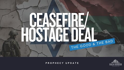 Prophecy Update | The Good and the Bad of the Ceasefire/Hostage Deal