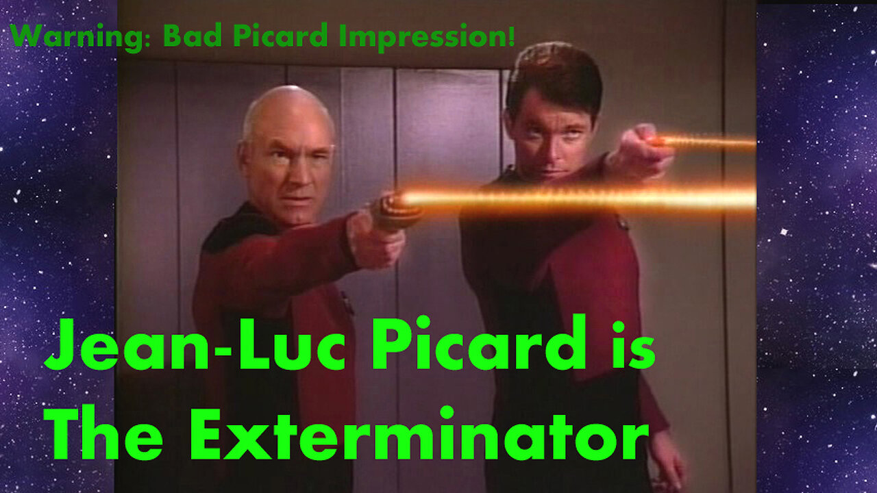 Picard the Exterminator