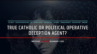 True Catholic or Political Operative Deception Agent?