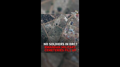 NO SOLDIERS IN DRC? RWANDAN MILITARY CEMETERIES FILL UP