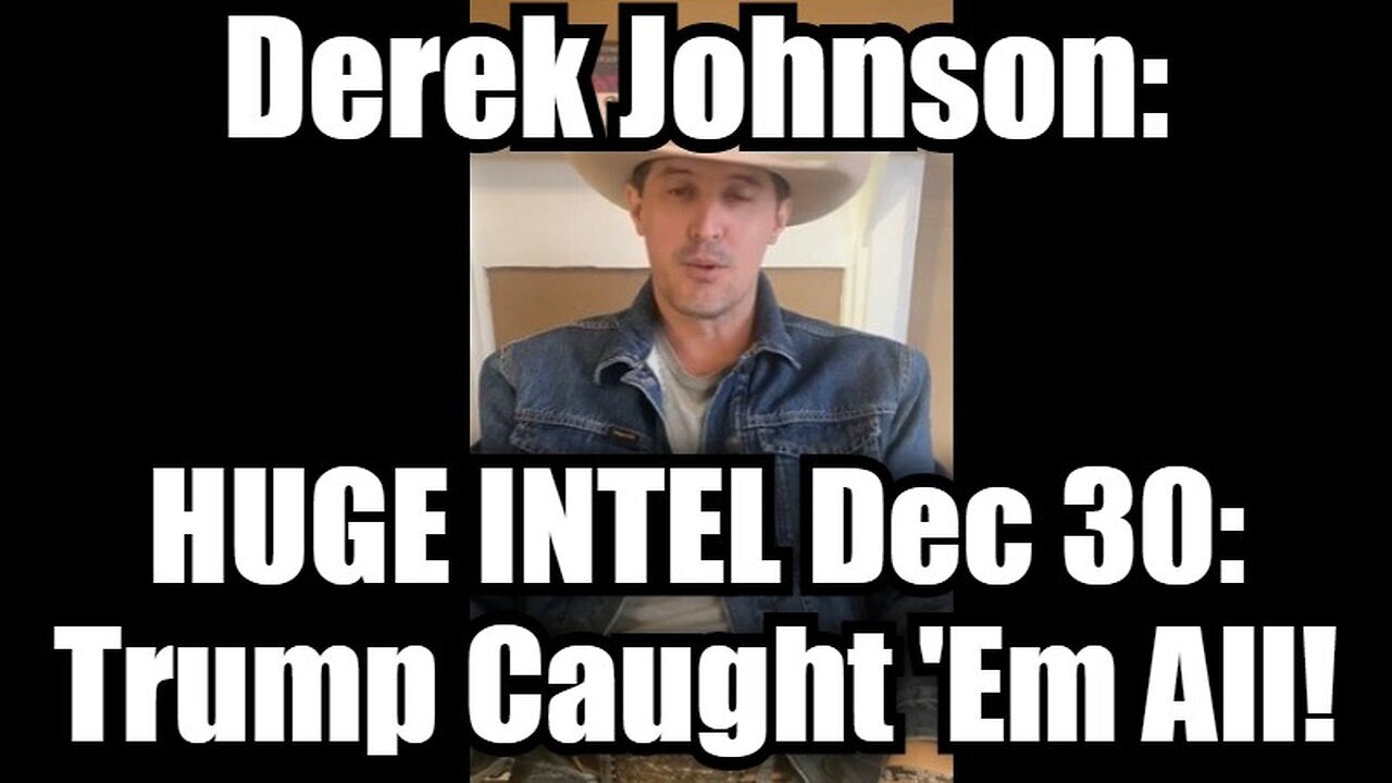 Derek Johnson HUGE INTEL Dec 30 - Trump Caught 'Em All!