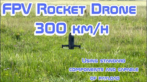 Making FPV Rocket Drone 300 km/h, capable of payload, made from standard cheap components