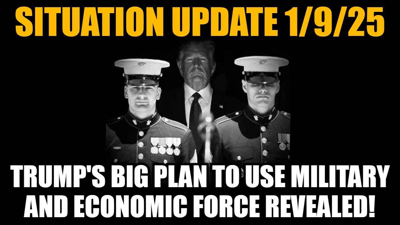 Situation Update 1/9/25 - Trump's BIG PLAN To Use Military & Economic Force REVEALED!