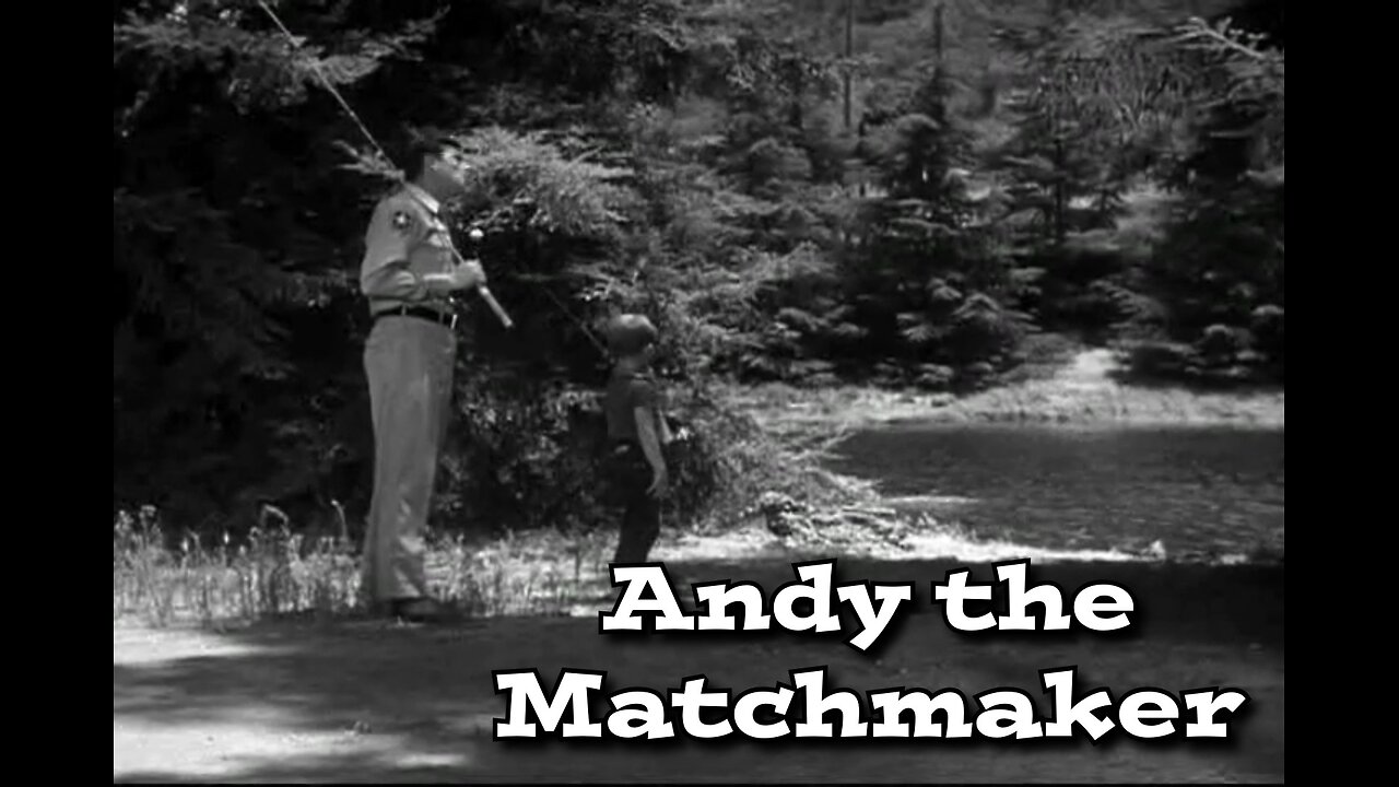 The Andy Griffith Show - "Andy the Matchmaker"