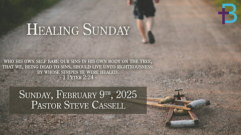 February 9, 2025: Healing Sunday (Pastor Steve Cassell)