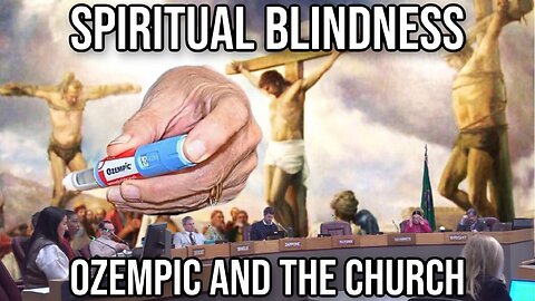 Spiritual Blindness, Ozempic and the Church | Report