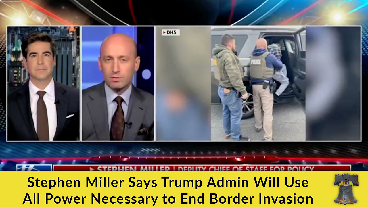 Stephen Miller Says Trump Admin Will Use All Power Necessary to End Border Invasion