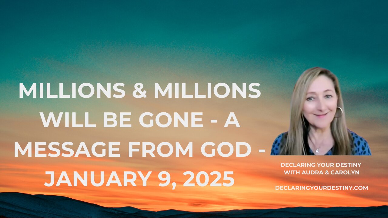 MILLIONS & MILLIONS WILL BE GONE! - A MESSAGE FROM GOD - JANUARY 9, 2025