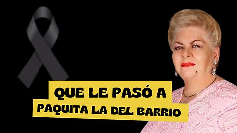 Murió Paquita la del Barrio