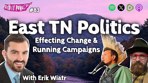 Patriot Punkcast #83 - East TN Politics with Erik Wiatr