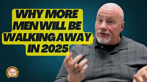 Why Even More Men Will Be "Walking Away" in 2025