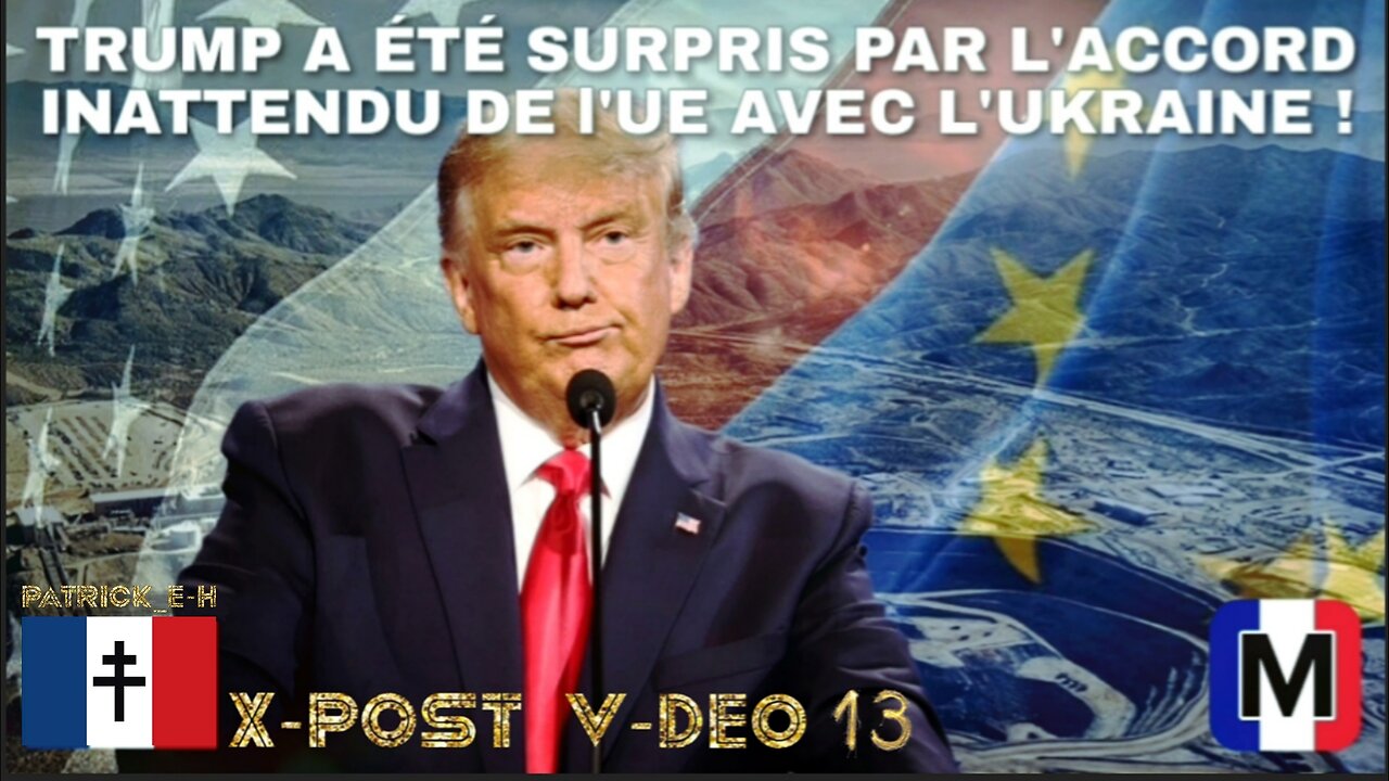 TRUMP A ÉTÉ SURPRIS PAR L'ACCORD INATTENDU DE L'U.E. AVEC L'UKRAINE ! ┃ X-POST V-DEO #13 - 28/02/25