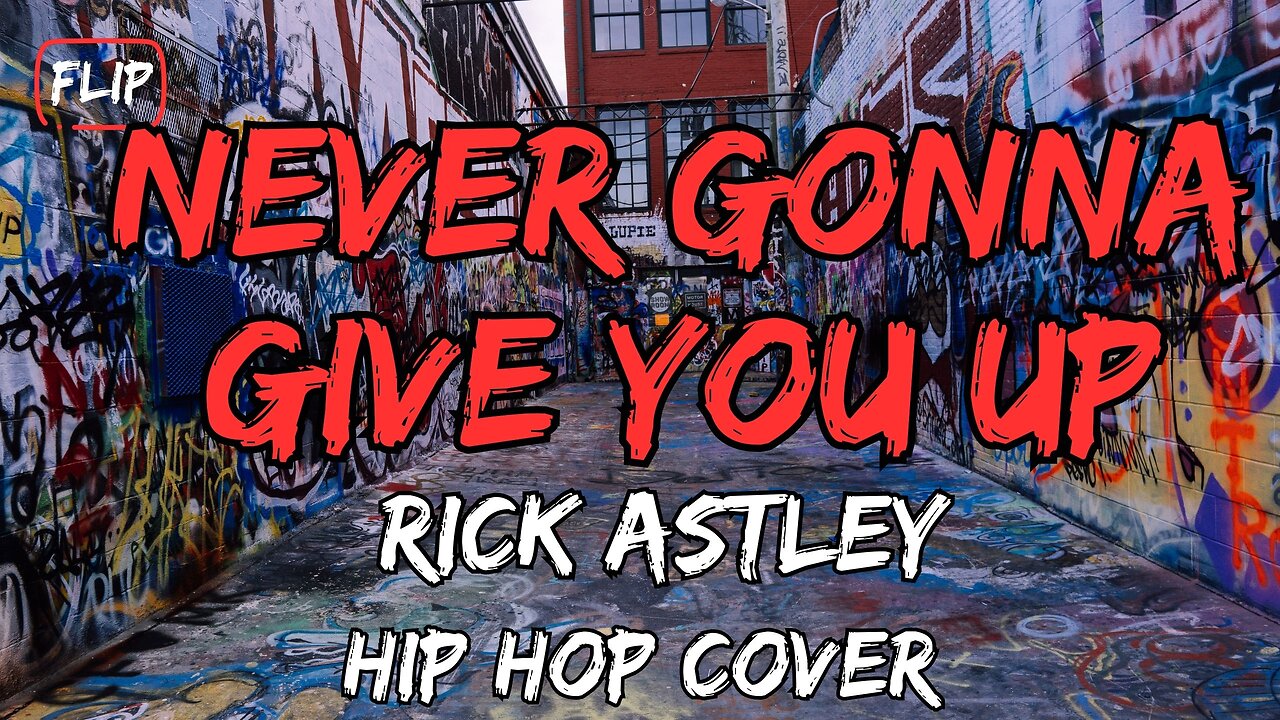 Never Gonna Give You Up - Rick Astley - Flip ! Best Hip Hop Covers that will Blow Your Mind