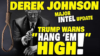 Derek Johnson Major Intel 1.19.25 - Trump WARNS "HANG EM HIGH"