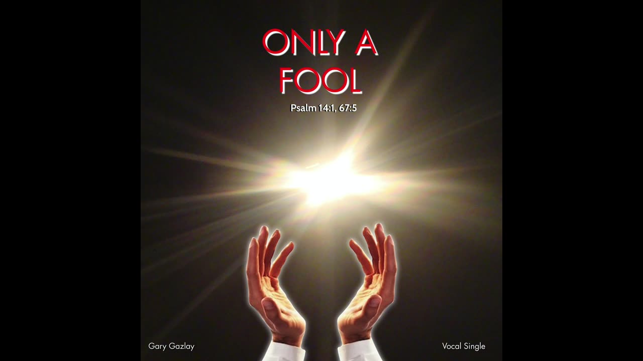 ONLY A FOOL – (Psalm 14:1, Psalm 67:5)